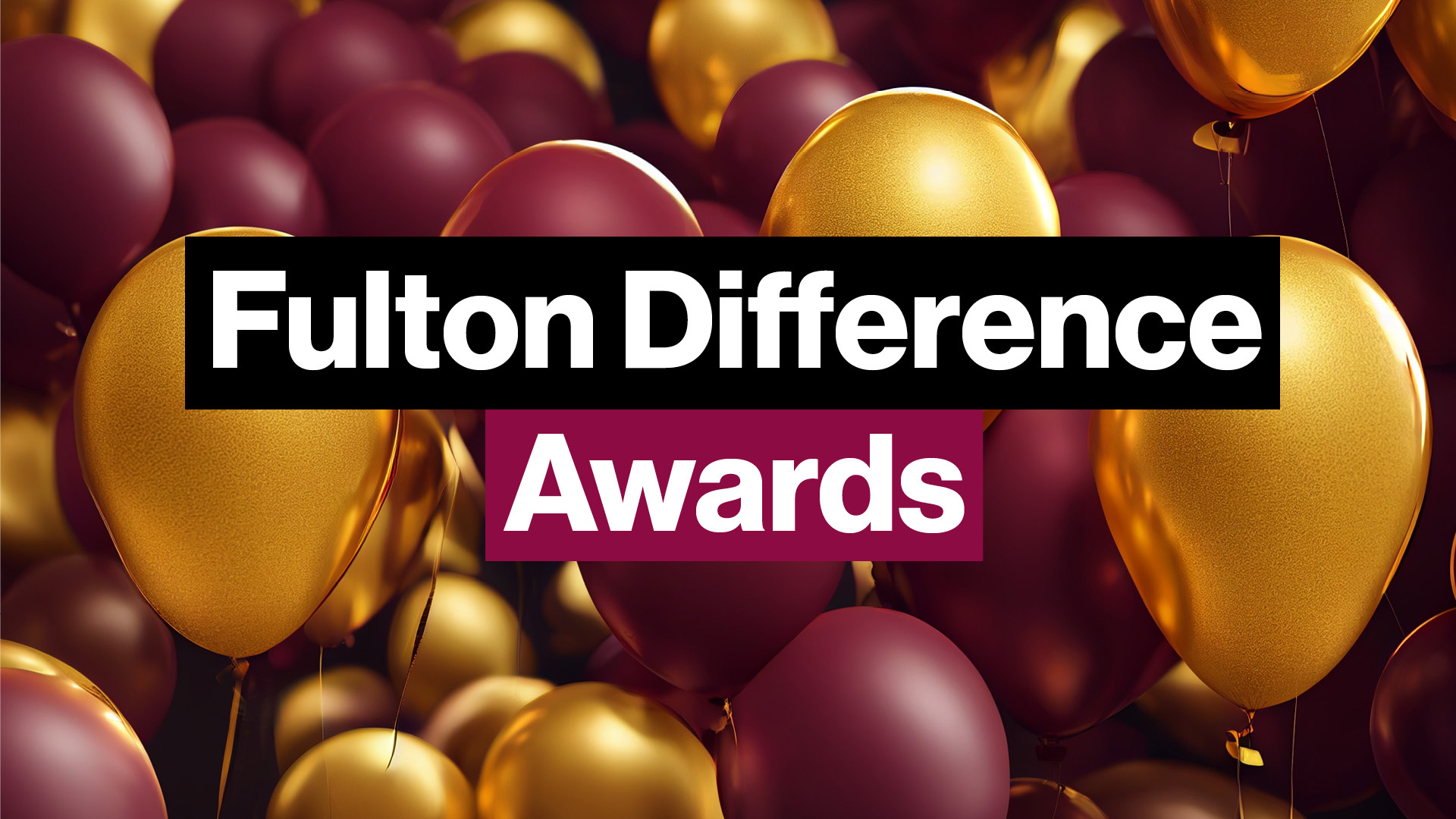 A graphic with maroon and gold balloons with the words Fulton Difference Awards