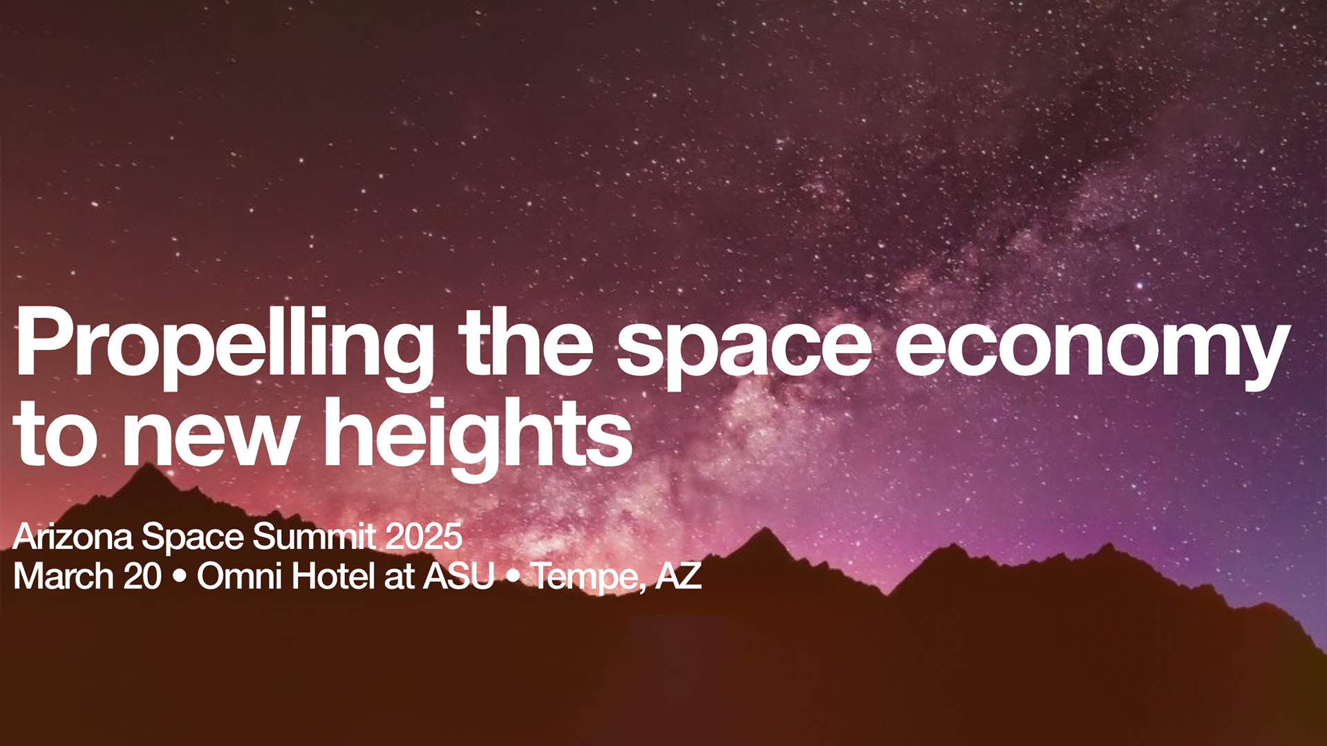 Propelling the space economy to new heights, Arizona Space Summit, March 20, Omni Hotel at ASU, Tempe, AZ